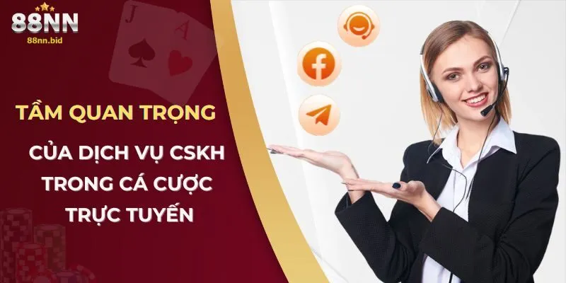 Tầm quan trọng của dịch vụ CSKH trong cá cược trực tuyến