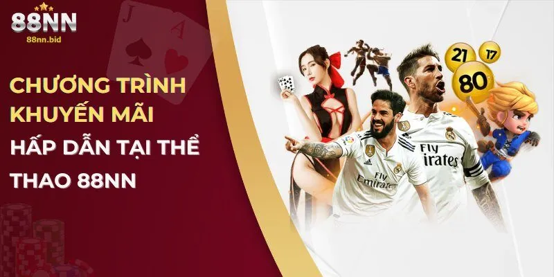 Thể Thao 88NN – Sảnh Cá Cược Hàng Đầu Với Tỷ Lệ Kèo Hấp Dẫn 4 Chương trình khuyến mãi hấp dẫn tại thể thao 88NN