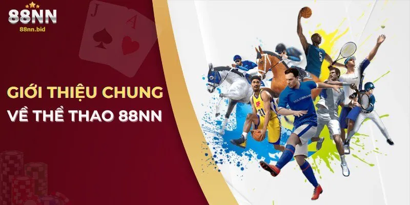 Thể Thao 88NN – Sảnh Cá Cược Hàng Đầu Với Tỷ Lệ Kèo Hấp Dẫn 1 Giới thiệu chung về thể thao 88NN