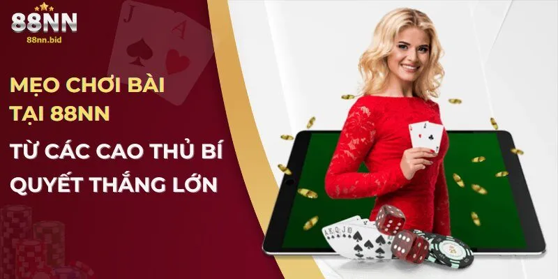 Game Bài 88NN – Sảnh Chơi Đỉnh Cao Với Tỷ Lệ Cược Hấp Dẫn 3 Mẹo chơi bài từ các cao thủ tại 88NN – Bí quyết thắng lớn